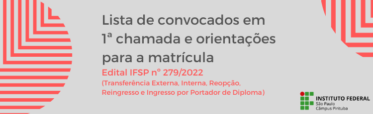 1ª CONVOCAÇÃO PARA A MATRÍCULA – Edital IFSP N° 279, de 23 de MAIO de 2022 - Transferência Interna, Externa, Reopção, Reigresso e Ingresso por portador de Diploma
